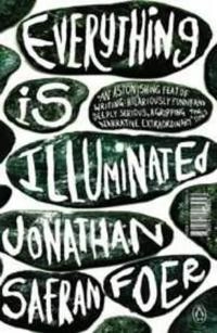 Everything is illuminated : a novel; Jonathan Safran Foer; 2003