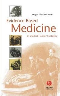 Evidence-Based Medicine: In Sherlock Holmes' Footsteps; Jorgen Nordenstrom; 2006
