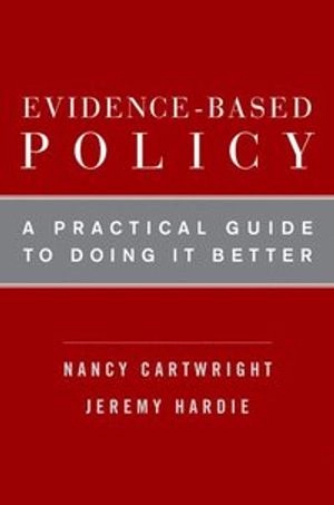 Evidence-based policy : a practical guide to doing it better; Nancy Cartwright; 2012