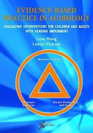 Evidence-based practice in audiology : evaluating interventions for children and adults with hearing loss; Lena Wong, Louise M. Hickson; 2012