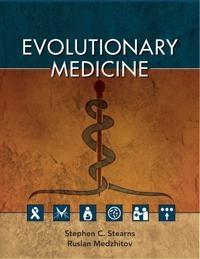 Evolutionary Medicine; Stephen C Stearns, Ruslan Medzhitov, Stephen C Stearns, Ruslan Medzhitov; 2015