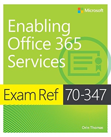 Exam Ref 70-347 Enabling Office 365 Services; Orin Thomas; 2015