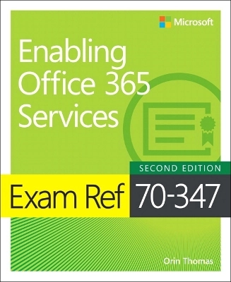 Exam ref 70-347 enabling office 365 services; Orin Thomas; 2018
