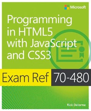 Exam Ref 70-480: Programming in HTML5 with JavaScript and CSS3; George Cain; 2014