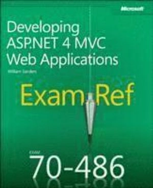 Exam Ref 70-486: Developing ASP.NET MVC 4 Web Applications; William Sanders; 2013