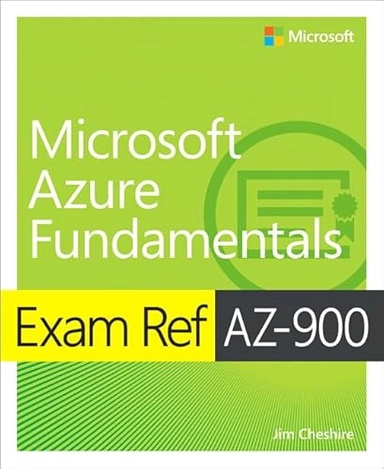 Exam Ref AZ-900 Microsoft Azure Fundamentals; Cheshire Jim; 2019