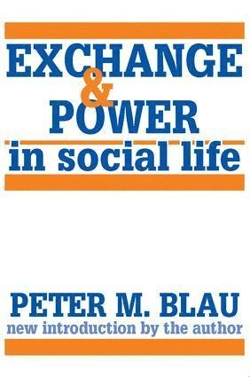 Exchange and power in social life; Peter Michael Blau; 1986