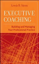 Executive Coaching: Building and Managing Your Professional Practice; Lew Stern; 2008