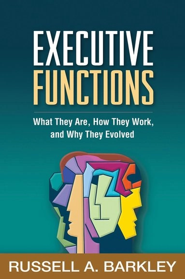 Executive functions : what they are, how they work, and why they evolved; Russell A. Barkley; 2020