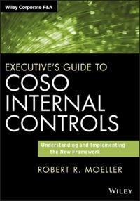 Executive's Guide to COSO Internal Controls: Understanding and Implementing; Robert R. Moeller; 2014