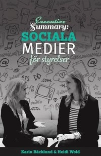 Executive Summary : Sociala medier för styrelser; Karin Bäcklund, Heidi Wold; 2016