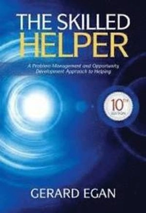 Exercises in helping skills : a manual to accompany The Skilled Helper : a problem-management and opportunity-development approach to helping, tenth edition, Gerard Egan