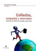 Exiliados, emigrados y retornados : chilenos en América y Europa, 1973-2004; José del Pozo; 2006