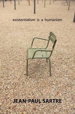 Existentialism is a humanism = (L'Existentialisme est un humanisme) ; including, a commentary on The stranger (Explication de L'Étranger); Jean-Paul Sartre; 2007