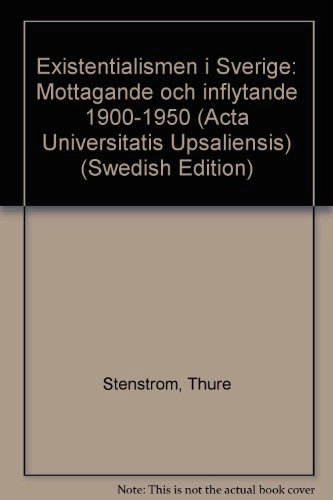 Existentialismen i Sverige : mottagande och inflytande 1900-1950 = [Réception et influence de l'existentialisme en Suède (1900-1950)] = [Existentialism in Sweden] : [reception and influence 1900-1950]; Thure Stenström; 1984