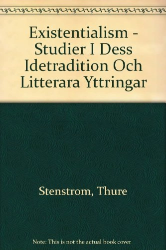 Existentialismen : studier i dess idétraditioner och litterära yttringar; Thure Stenström; 1975