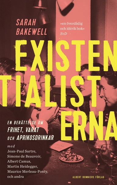Existentialisterna : en historia om frihet, varat och aprikoscocktails; Sarah Bakewell; 2017