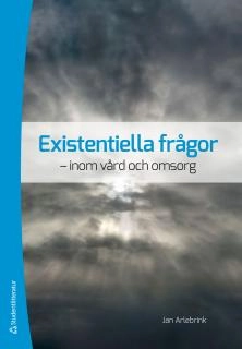 Existentiella frågor : inom vård och omsorg