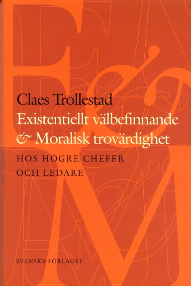 Existentiellt välbefinnande och moralisk trovärdighet hos högre chefer och; Claes Trollestad; 2003
