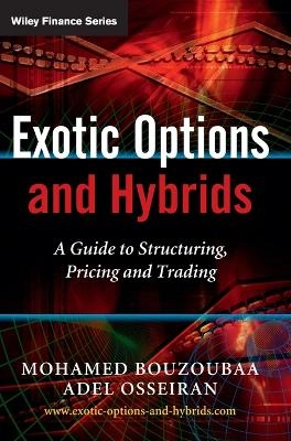 Exotic Options and Hybrids: A Guide to Structuring, Pricing and Trading; Mohamed Bouzoubaa, Adel Osseiran; 2010