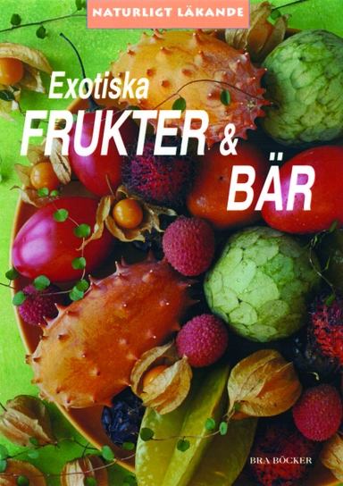 Exotiska frukter & bär : naturligt läkande; Anna Lindvall, Gunvor Lindvall; 2002