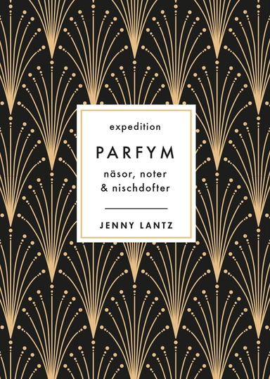 Expedition Parfym : näsor, noter & nischdofter; Jenny Lantz; 2020