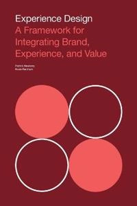 Experience Design: A Framework for Integrating Brand, Experience, and Value; Patrick Newbery, Kevin Farnham; 2013