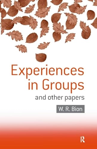 Experiences in groups : and other papers; Wilfred R. Bion; 1992