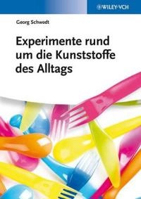 Experimente rund um die Kunststoffe des Alltags; Georg Schwedt; 2013