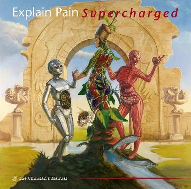 Explain Pain Supercharged: The Clinician's ManualThe clinician's Handbook; G. Lorimer Moseley, David Sheridan Butler, David S. Butler; 2017