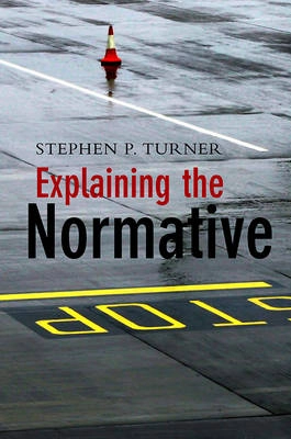 Explaining the Normative; Steven C. Turner; 2010