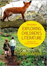 Exploring children's literature : reading with pleasure and purpose; Nikki Gamble; 2013