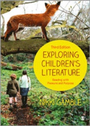 Exploring children's literature : reading with pleasure and purpose; Nikki Gamble; 2013