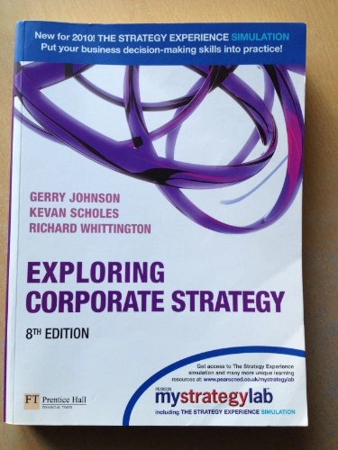 Exploring corporate strategy Gerry Johnson, Kevan Scholes, Richard Whittington