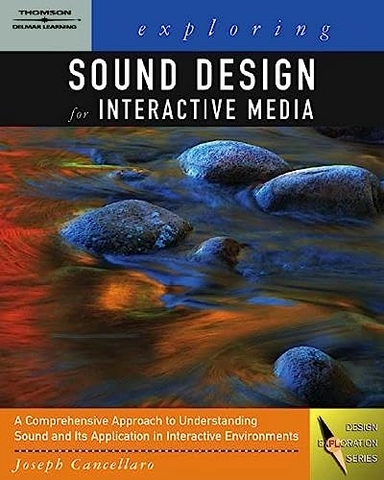 Exploring sound design for interactive media; Joseph. Cancellaro; 2006