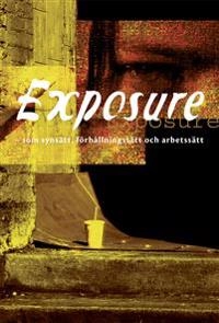 Exposure : som synsätt, förhållningssätt och arbetssätt; Kristina Björklund, Per Starke, Bräcke diakoni, Göteborgs diakonissanstalt; 2010