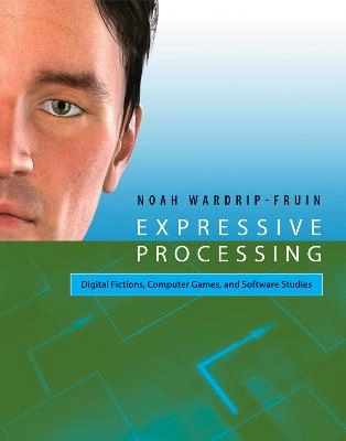 Expressive processing : digital fictions, computer games, and software studies; Noah. Wardrip-Fruin; 2009