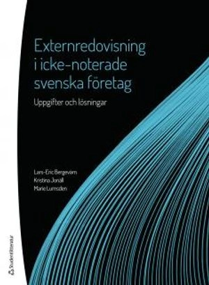 Externredovisning i icke-noterade svenska företag - Uppgifter och lösningar; Lars-Eric Bergevärn, Kristina Jonäll, Marie Lumsden; 2016