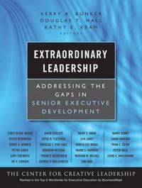 Extraordinary Leadership: Addressing the Gaps in Senior Executive Developme; Editor:Kerry Bunker, Editor:Douglas T. Hall; 2010