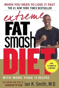 Extreme Fat Smash Diet: With More Than 75 Recipes; Ian K Smith; 2007