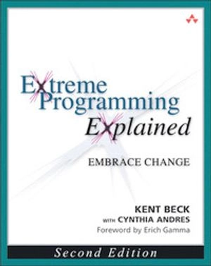 Extreme Programming explained : embrace change; Kent Beck; 2005