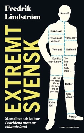 Extremt svensk : mentalitet och kultur i världens mest avvikande land; Fredrik Lindström; 2017