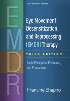 Eye movement desensitization and reprocessing (EDMR) therapy : basic principles, protocols, and procedures; Francine Shapiro; 2018