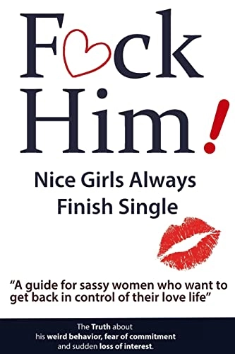 F*CK Him! - Nice Girls Always Finish Single - "A guide for sassy women who want to get back in control of their love life"; Brian Nox, Brian Keephimattacted; 2016
