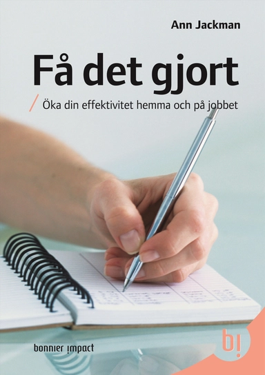 Få det gjort : öka din effektivitet hemma och på jobbet; Ann Jackman; 2008