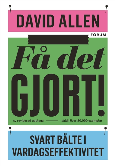Få det gjort! : svart bälte i vardagseffektivitet; David Allen; 2016