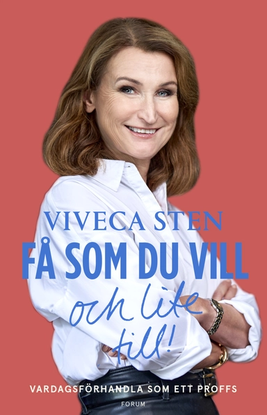 Få som du vill och lite till! : vardagsförhandla som ett proffs; Viveca Sten; 2024