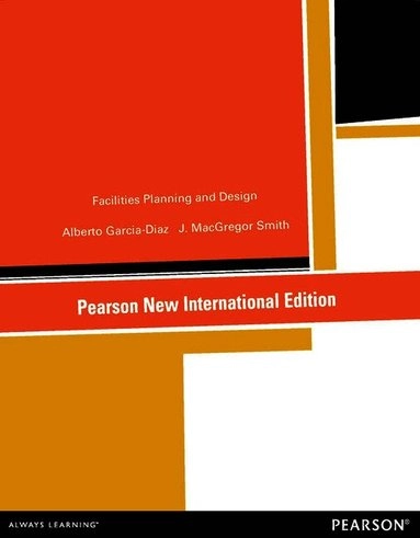 Facilities Planning and Design; Alberto Garcia-Diaz, J Macgregor Smith; 2013