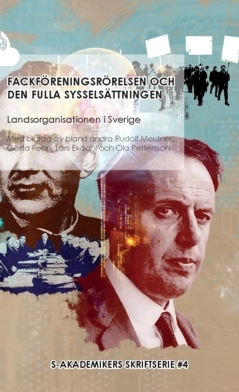 Fackföreningsrörelsen och den fulla sysselsättningen : med bidrag av bland andra Rudolf Meidner, Gösta Rehn, Lars Ekdahl och Ola Pettersson; Landsorganisationen i Sverige; 2023