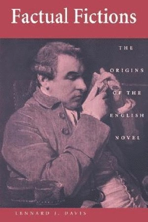 Factual fictions - the origins of the english novel; Lennard J. Davis; 1997